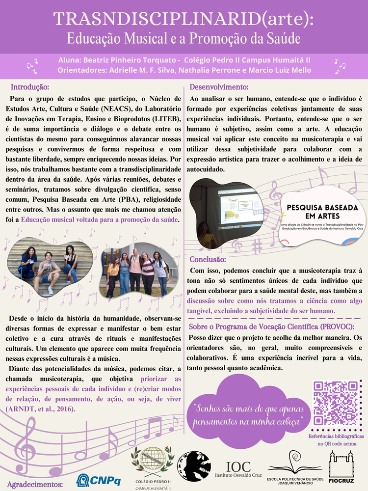 Pôster apresentado pela estudante Beatriz Pinheiro Torquato sob orientação da pesquisadora Adrielle M. F. Silva e coorientação dos pesquisadores Nathalia Perrone e Marcio Luiz Mello: Trasndisciplinarid (arte): Educação Musical e a Promoção da Saúde.