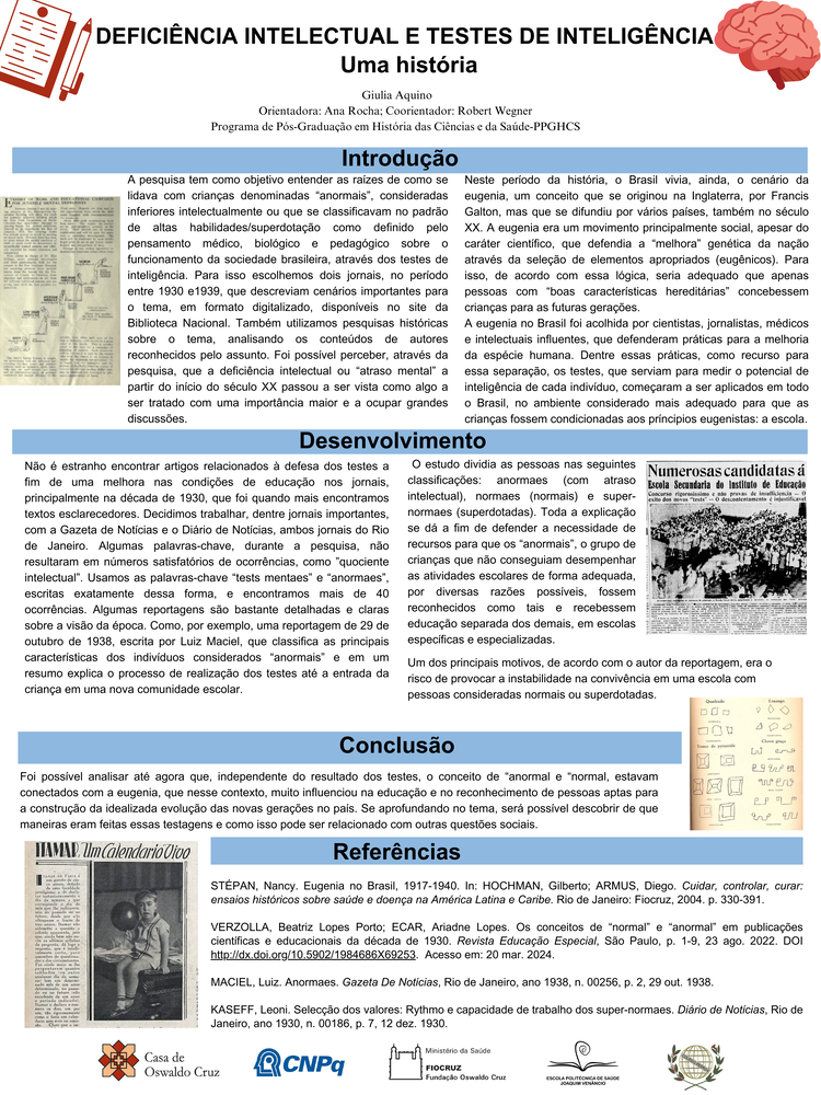 Pôster apresentado pela estudante Giulia Amaral Tomaz de Aquino sob orientação da pesquisadora Ana Rocha e coorientação do pesquisador Robert Wegner: Deficiência intelectual e testes de inteligência: Uma História.