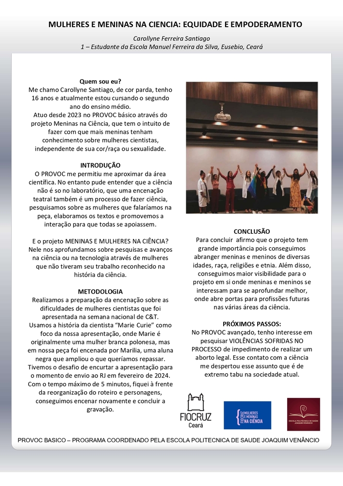 Pôster apresentado pela estudante Carollyne Ferreira Santiago sob orientação da pesquisadora Luciana Pereira Lindenmeyer: MULHERES E MENINAS NA CIENCIA: EQUIDADE E EMPODERAMENTO.