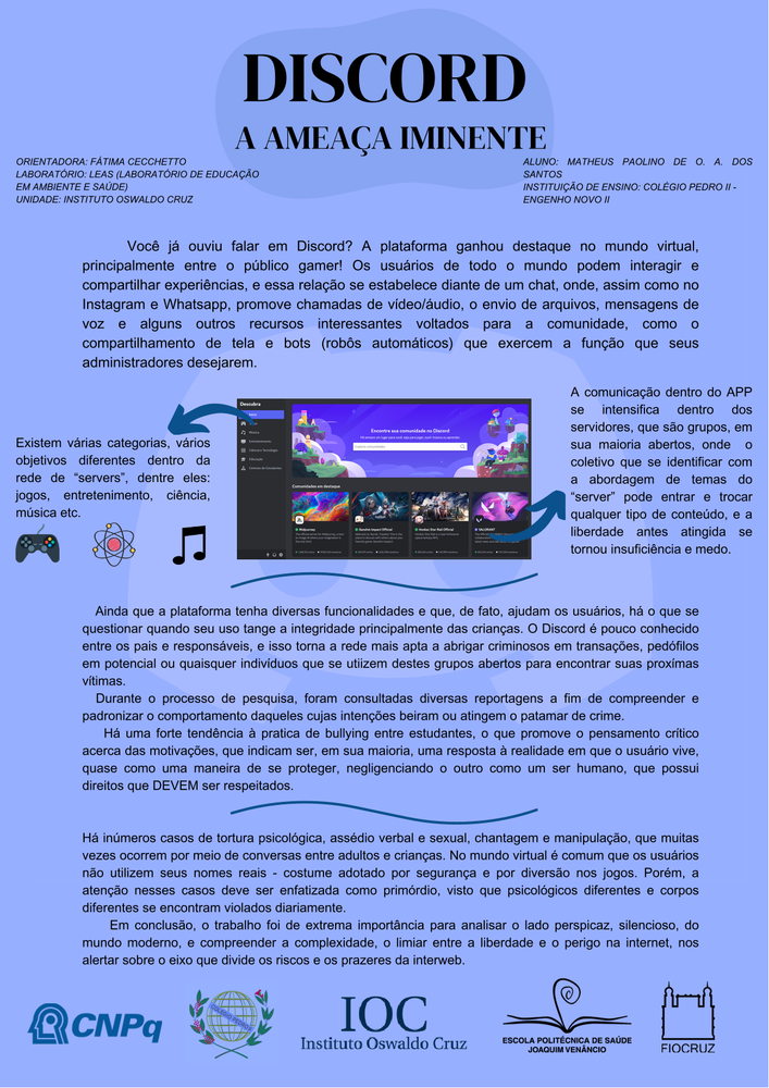 Pôster apresentado pelo estudante Matheus Paolino de O. A. dos Santos sob orientação da pesquisadora Fátima Cecchetto: Discord a ameaça iminente.
