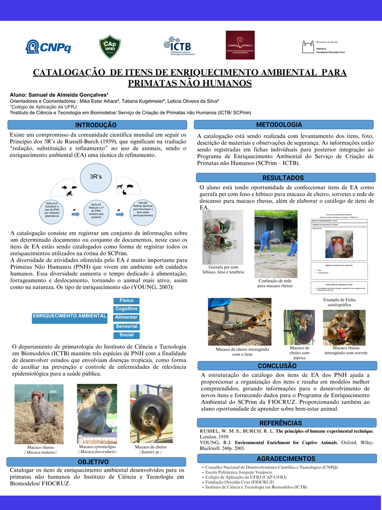 Pôster apresentado pelo estudante Samuel de Almeida Gonçalves sob orientação da pesquisadora Mika Ester Aihara e coorientação da pesquisadora Tatiana Kugelmeier e Letícia Oliveira da Silva: Catalogação de itens de enriquecimento ambiental para primatas não humanos.