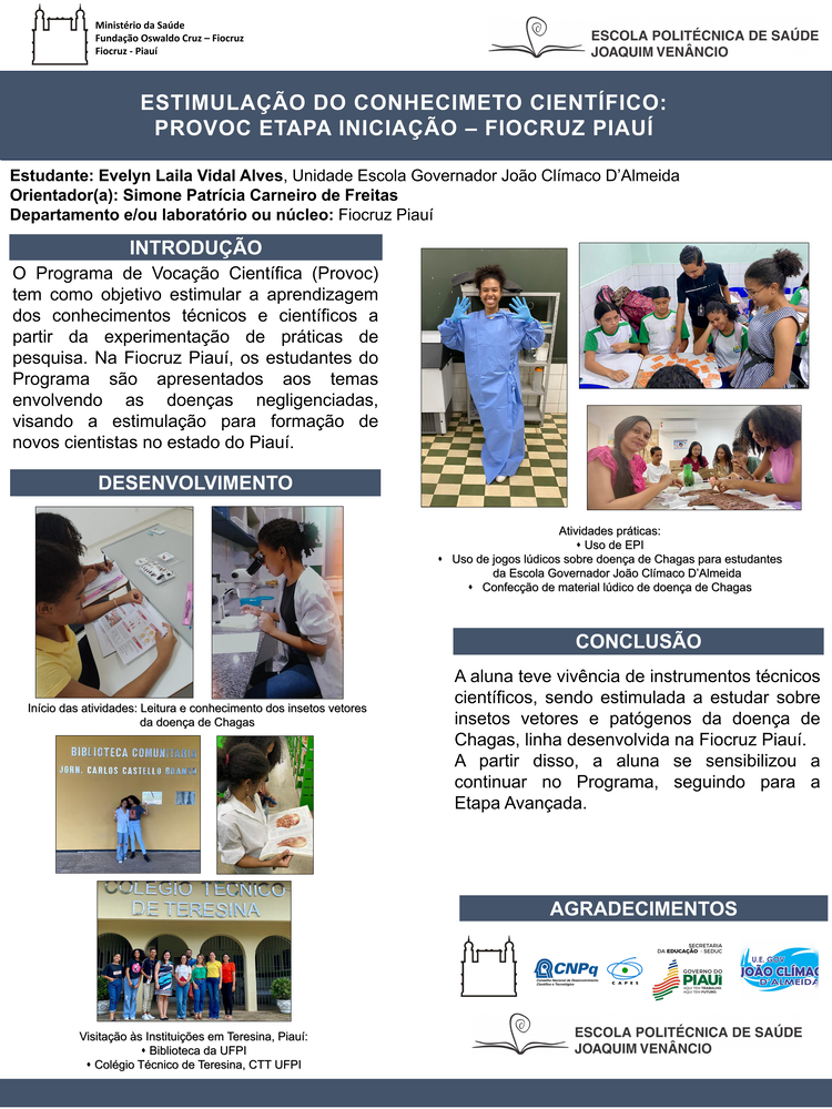 Pôster apresentado pela estudante Evelyn Laila Vidal Alves sob orientação da pesquisadora Simone Patrícia Carneiro de Freitas: Estimulação do conhecimento científico: Provoc Etapa Iniciação – Fiocruz Piauí. 