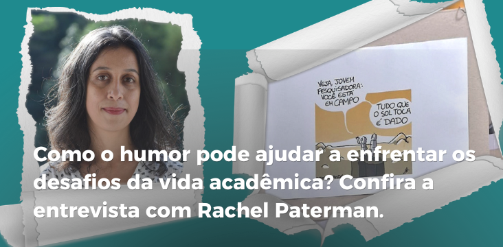 Montagem com foto de uma mulher de cabelos longos ao ar livre e uma ilustração em quadrinhos com dois personagens. O texto sobreposto diz: “Como o humor pode ajudar a enfrentar os desafios da vida acadêmica? Confira a entrevista com Rachel Paterman.